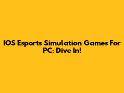 IOS Esports Simulation Games For PC: Dive In!