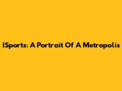 ISports: A Portrait Of A Metropolis