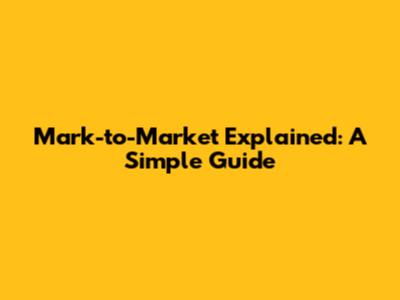 Mark-to-Market Explained: A Simple Guide