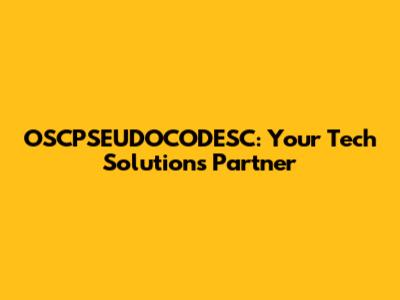 OSCPSEUDOCODESC: Your Tech Solutions Partner