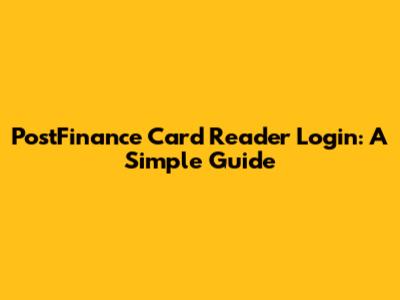 PostFinance Card Reader Login: A Simple Guide