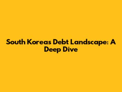 South Korea's Debt Landscape: A Deep Dive